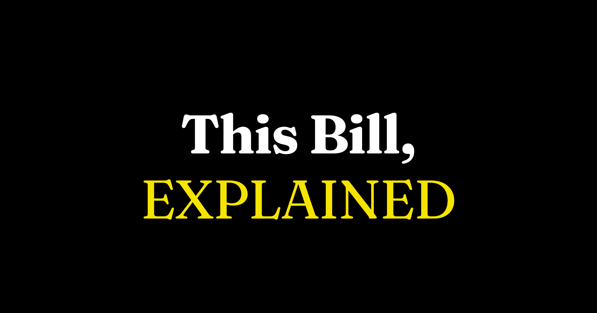 This Bill, Explained